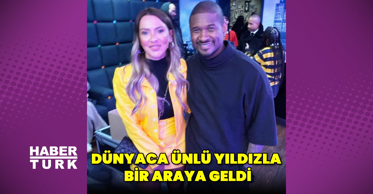 Hadise, dünyaca ünlü yıldızla bir araya geldi